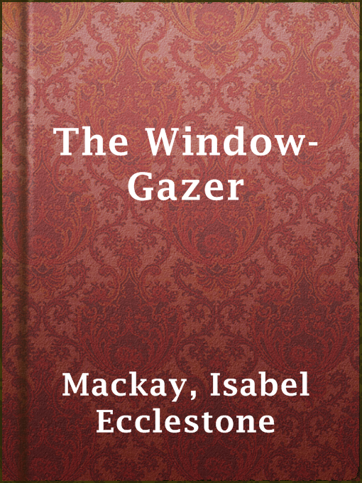 Title details for The Window-Gazer by Isabel Ecclestone Mackay - Available